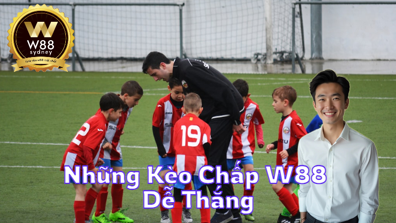 Những Kèo Chấp W88 Dễ Thắng: Cách Chọn Kèo Phù Hợp